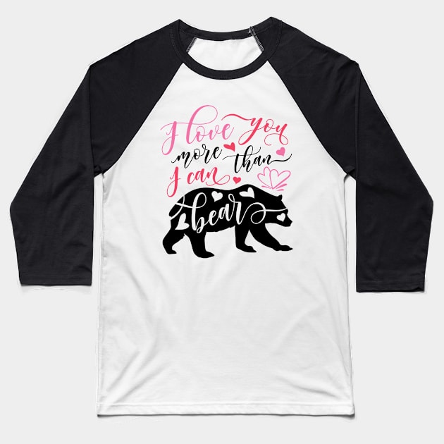 I Love You More Than I Can Bear Baseball T-Shirt by TheBlackCatprints